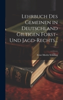 Lehrbuch des Gemeinen in Deutschland Giltigen Forst- und Jagd-Rechts... 1022652176 Book Cover