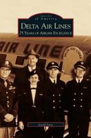 Delta Air Lines: 75 Years of Airline Excellence 0738515833 Book Cover