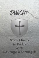Dwight Stand Firm in Faith with Courage & Strength: Personalized Notebook for Men with Bibical Quote from 1 Corinthians 16:13 1082067113 Book Cover