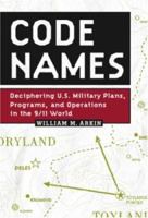 Code Names: Deciphering U.S. Military Plans, Programs and Operations in the 9/11 World 1586420836 Book Cover