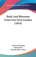 Buds and Blossoms from Our Own Garden 1120268761 Book Cover