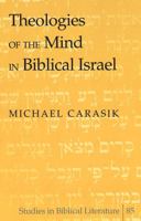 Theologies Of The Mind In Biblical Israel (Studies in Biblical Literature) 0820478482 Book Cover