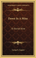 Down In A Mine: Or Buried Alive 1246178036 Book Cover