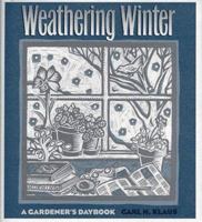 Weathering Winter: A Gardener's Daybook (Bur Oak Book) 0877455945 Book Cover