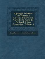 Agiologio lusitano dos sanctos, e varoens illustres em virtude do Reino de Portugal, e suas conquistas 1249925339 Book Cover