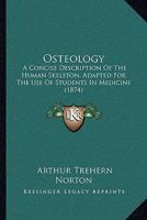 Osteology: A Concise Description of the Human Skeleton, Adapted for the Use of Students in Medicine; Atlas of Plates (Classic Reprint) 1164871102 Book Cover