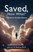 Saved, Now What?: A Guide for the New Believer 1954609531 Book Cover