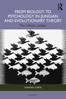From Biology to Psychology in Jungian and Evolutionary Theory: The Infinite Ladder 1032957298 Book Cover