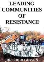 Leading Communities of Resistance: A Manual and Workbook for Community Activists, Radical Community Builders, and Elders 3759736718 Book Cover