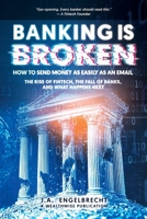 Banking is broken: How to Send Money as Easily as an Email The Rise of Fintech, the Fall of Banks, and What Happens Next (Wealth Hacks: Unlocking Hidden Opportunities) 1834922011 Book Cover