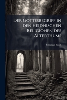 Der Gottesbegriff In Den Heidnischen Religionen Des Alterthums: Eine Studie Zur Vergleichenden Religionswissenschaft... 1247449912 Book Cover