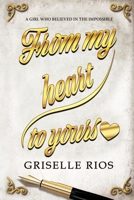 From my heart to yours: A girl who believed in the impossible 109093422X Book Cover