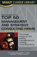 Vault Guide to the Top 50 Management and Strategy Consulting Firms, 2009 Edition 158131616X Book Cover