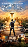 STUDENT LIFE: BUILD YOURSELF BEFORE THE WORLD BUILDS YOU B0GXC3CKT5 Book Cover