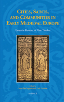Cities, Saints, and Communities in Early Medieval Europe: Essays in Honour of Alan Thacker (Studies in the Early Middle Ages) 2503565042 Book Cover