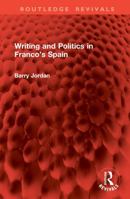 Writing and Politics in Franco’s Spain (Routledge Revivals) 104111981X Book Cover