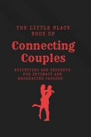 The Little Black book Of Connecting Couples: Activities and Insights for Intimacy and recreating Passion B0FTGKPYZX Book Cover