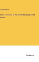 On the Functions of the Sympathetic System of Nerves 338218897X Book Cover