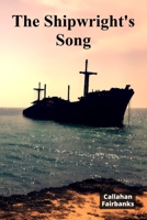 The Shipwright's Song: A Timeless Account of Shipbuilding Craftsmanship Through History B0F229VQRY Book Cover