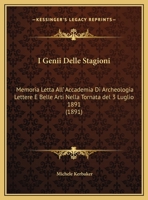 I Genii Delle Stagioni: Memoria Letta All' Accademia Di Archeologia Lettere E Belle Arti Nella Tornata del 3 Luglio 1891 (1891) 1161199411 Book Cover