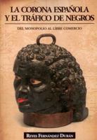La Corona Espaanola y El Traafico de Negros: del Monopolio Al Libre Comercio 8496877515 Book Cover