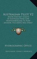 Australian Pilot V2: South And East Coasts Of Australia From Cape Northumberland To Port Jackson, Including Bass Strait And Tasmania 1164582585 Book Cover