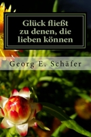 Glück fließt zu denen, die lieben können: Eine humorvolle Geschichte aus dem Süden Deutschlands 1517021251 Book Cover