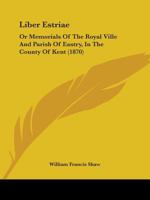 Liber Estriae: Or Memorials Of The Royal Ville And Parish Of Eastry, In The County Of Kent 1018392394 Book Cover