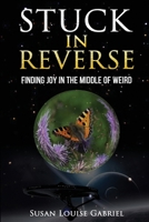 Stuck in Reverse: Finding Joy in the Middle of Weird 1735537012 Book Cover