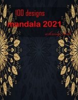 100 designs mandala 2021 coloring book: Stress Relieving Mandala Designs for Adults Relaxation 2021: Gifts for family and friends 100 Mandalas: Stress ... 100 Pages B091JBNJ4F Book Cover