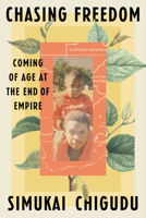 Chasing Freedom: Coming of Age at the End of Empire 0593443691 Book Cover