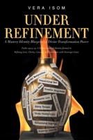 Under Refinement: A Mastery Identity Blueprint of Divine Transformation Power B0HBS25YBG Book Cover