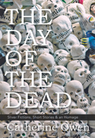 The Day of the Dead: Sliver Fictions, Short Stories & an Homage 1987915208 Book Cover