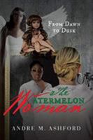 The Watermelon Woman - From Dawn to Dusk 1642148172 Book Cover