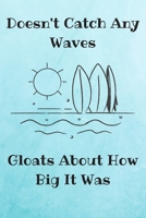 doesn't catch any waves gloats about how big it was: surfing bodybording journal, perfect surf, waves lovers gift idea 1654471682 Book Cover