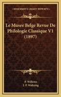 Le Musee Belge Revue De Philologie Classique V1 (1897) 116016665X Book Cover