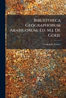 Bibliotheca Geographorum Arabicorum, Ed. M.j. De Goeje B0FK2TZS8T Book Cover