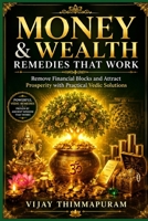 Money & Wealth Remedies That Work: Remove Financial Blocks and Attract Prosperity with Practical Vedic Solutions (Astrology Remedies That Work) B0GYKX18PS Book Cover