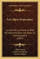 Les Alpes Francaises: La Flore Et La Faune Le Role De L'Homme Dans Les Alpes La Transhumance (1893) 2019991578 Book Cover
