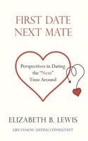 First Date Next Mate: Perspectives in Dating the Next Time Around 1723909971 Book Cover