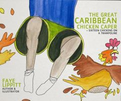 The Great Caribbean Chicken Caper: Sixteen Chickens On A Trampoline 0997432349 Book Cover