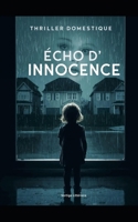Écho d’innocence: Le deuil était un mensonge. L'amour était le mobile. Thriller domestique psychologique. Roman nouveauté B0FTFPJ2V4 Book Cover
