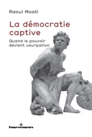 La démocratie captive: Quand le pouvoir devient usurpation B09ZB27GPD Book Cover
