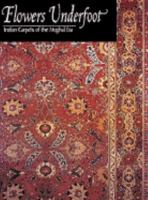 Flowers Underfoot: Indian Carpets of the Mughal Era 0870997874 Book Cover