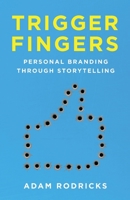 Trigger Fingers: Personal Branding Through Storytelling 1771805587 Book Cover