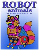 Robot animals Coloring Books for Kids: coloring books for kids ages 8-12 1544294581 Book Cover