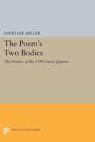 The Poem's Two Bodies: The Poetics of the 1590 Faerie Queene 0691067449 Book Cover