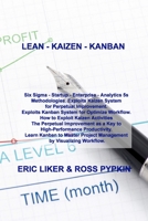 Lean - Kaizen - Kanban: Six Sigma - Startup - Enterprise - Analytics 5s Methodologies. Exploits Kaizen System for Perpetual Improvement. Exploits Kanban System for Optimize Workflow. How to Exploit Ka 1803032200 Book Cover
