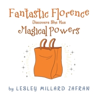 Fantastic Florence Discovers She Has Magical Powers 1665557419 Book Cover
