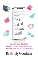 Dear Digital, We need to talk: A guilt-free guide to taming your tech habits and thriving in a distracted world 1922611549 Book Cover